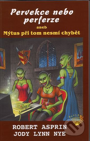 Kniha: Pervekce nebo perferze aneb Mýtus při tom nesmí chybět (Robert Asprin). Perseus, 2000 Kniha: Pervekce nebo perferze aneb Mýtus při tom nesmí chybět (Robert Asprin). Perseus, 2000