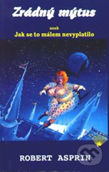 Kniha: Zrádný mýtus aneb Jak se to málem nevyplatilo (Robert Asprin). Perseus, 2003 Kniha: Zrádný mýtus aneb Jak se to málem nevyplatilo (Robert Asprin). Perseus, 2003
