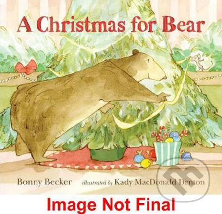 Christmas For Bear - Bonny Becker, Kady MacDonald Denton (ilustrácie), Walker books, 2017