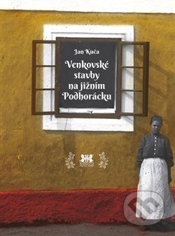 Kniha: Venkovské stavby na jižním Podhorácku (Jan Kuča). Barrister & Principal, 2014 Kniha: Venkovské stavby na jižním Podhorácku (Jan Kuča). Barrister & Principal, 2014