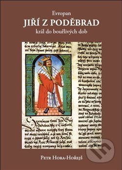 Kniha: Evropan Jiří z Poděbrad (Petr Hora-Hořejš). Galerie EfEf, 2014 Kniha: Evropan Jiří z Poděbrad (Petr Hora-Hořejš). Galerie EfEf, 2014