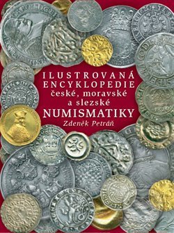 Kniha: Ilustrovaná encyklopedie české, moravské a slezské numismatiky (Zdeněk Petráň). Libri, 2019 Kniha: Ilustrovaná encyklopedie české, moravské a slezské numismatiky (Zdeněk Petráň). Libri, 2019