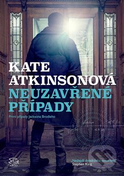 Kniha: Neuzavřené případy (Kate Atkinson). Argo, 2019 Kniha: Neuzavřené případy (Kate Atkinson). Argo, 2019