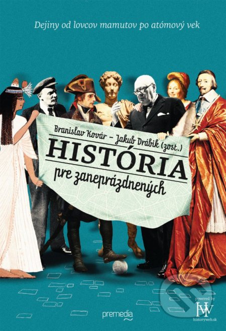 Kniha: História pre zaneprázdnených (Branislav Kovár a Jakub Drábik). Premedia, 2019 Kniha: História pre zaneprázdnených (Branislav Kovár a Jakub Drábik). Premedia, 2019