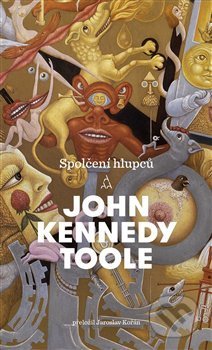 Kniha: Spolčení hlupců (John Kennedy Toole). Argo, 2019 Kniha: Spolčení hlupců (John Kennedy Toole). Argo, 2019