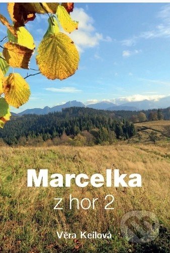 Kniha: Marcelka z hor 2 (Věra Keilová). DUHA Press, 2019 Kniha: Marcelka z hor 2 (Věra Keilová). DUHA Press, 2019