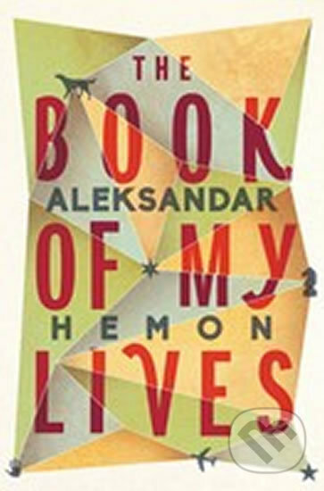 Kniha: The Book of My Lives (Aleksandar Hemon). Pan Macmillan, 2014 Kniha: The Book of My Lives (Aleksandar Hemon). Pan Macmillan, 2014