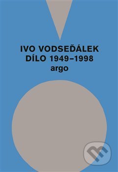 Kniha: Ivo Vodseďálek: Dílo 1949 - 1998 (Ivo Vodseďálek). Argo, 2020 Kniha: Ivo Vodseďálek: Dílo 1949 - 1998 (Ivo Vodseďálek). Argo, 2020