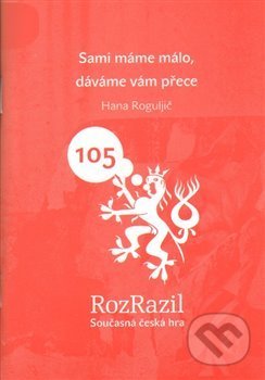 Kniha: Sami máme málo, dáváme vám přece (Hana Roguljič). Větrné mlýny, 2015 Kniha: Sami máme málo, dáváme vám přece (Hana Roguljič). Větrné mlýny, 2015