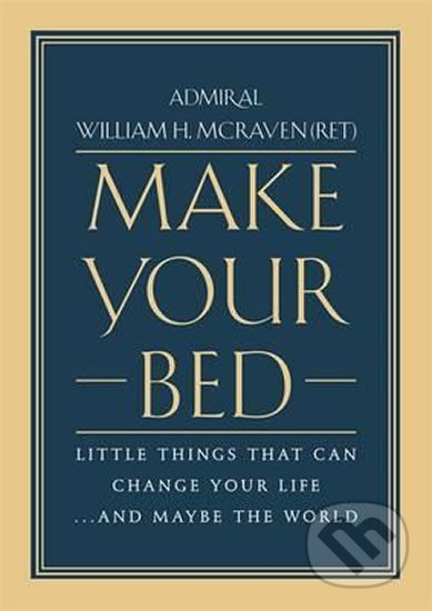 Kniha: Make Your Bed (William H. McRaven). Little, Brown, 2017 Kniha: Make Your Bed (William H. McRaven). Little, Brown, 2017
