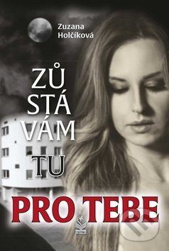 Kniha: Zůstávám tu pro tebe (Zuzana Holčíková). Petrklíč, 2019 Kniha: Zůstávám tu pro tebe (Zuzana Holčíková). Petrklíč, 2019
