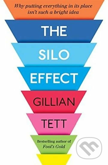Kniha: The Silo Effect (Gillian Tett). Little, Brown, 2015 Kniha: The Silo Effect (Gillian Tett). Little, Brown, 2015