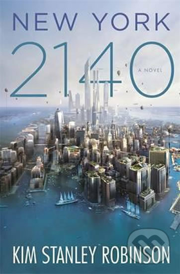 Kniha: New York 2140 (Kim Stanley Robinson). Little, Brown, 2017 Kniha: New York 2140 (Kim Stanley Robinson). Little, Brown, 2017