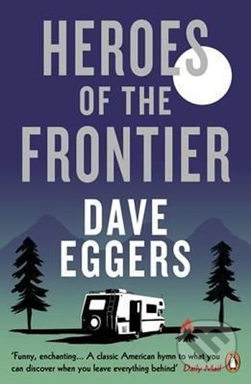 Heroes Of the Frontier - Dave Eggers, Penguin Books, 2017