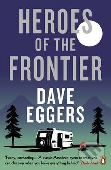 Kniha: Heroes Of the Frontier (Dave Eggers). Penguin Books, 2017 Kniha: Heroes Of the Frontier (Dave Eggers). Penguin Books, 2017