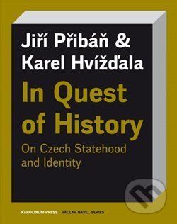 Kniha: In Quest of History On Czech Statehood and Identity (Karel Hvížďala a Jiří Pribáň). Karolinum, 2019 Kniha: In Quest of History On Czech Statehood and Identity (Karel Hvížďala a Jiří Pribáň). Karolinum, 2019