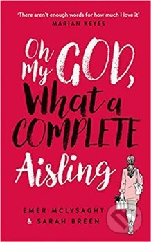 Kniha: Oh My God, What a Complete Aisling (Emer McLysaght). , 2018 Kniha: Oh My God, What a Complete Aisling (Emer McLysaght). , 2018