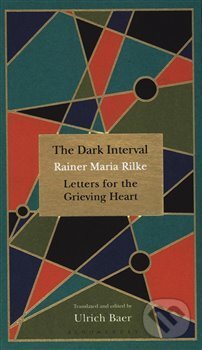 Kniha: Dark Interval : Letters for the Grieving Heart (Rainer Maria Rilke). Bloomsbury, 2018 Kniha: Dark Interval : Letters for the Grieving Heart (Rainer Maria Rilke). Bloomsbury, 2018
