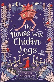 Kniha: The House with Chicken Legs (Sophie Anderson). Usborne, 2018 Kniha: The House with Chicken Legs (Sophie Anderson). Usborne, 2018