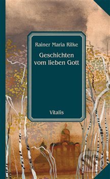 Kniha: Geschichten vom lieben Gott (Rainer Maria Rilke). Vitalis, 2018 Kniha: Geschichten vom lieben Gott (Rainer Maria Rilke). Vitalis, 2018