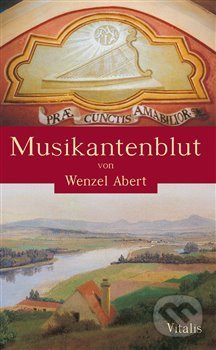 Kniha: Musikantenblut (Wenzel Abert). Vitalis, 2018 Kniha: Musikantenblut (Wenzel Abert). Vitalis, 2018