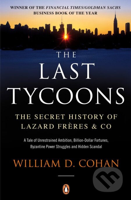 Kniha: The Last Tycoons: The Secret History of Lazard Frères & Co. (William D. Cohan). Penguin Books, 2008 Kniha: The Last Tycoons: The Secret History of Lazard Frères & Co. (William D. Cohan). Penguin Books, 2008