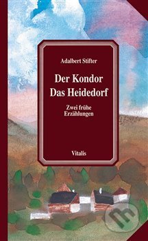 Kniha: Der Kondor / Das Heidedorf (Adalbert Stifter). Vitalis, 2018 Kniha: Der Kondor / Das Heidedorf (Adalbert Stifter). Vitalis, 2018