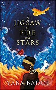 Kniha: A Jigsaw of Fire and Stars (Yaba Badoe). , 2018 Kniha: A Jigsaw of Fire and Stars (Yaba Badoe). , 2018