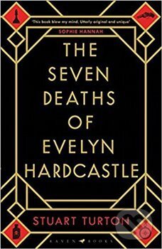 Kniha: The Seven Deaths of Evelyn Hardcastle (Stuart Turton). Bloomsbury, 2018 Kniha: The Seven Deaths of Evelyn Hardcastle (Stuart Turton). Bloomsbury, 2018