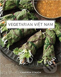 Kniha: Vegetarian Viet Nam (Cameron Stauch). W. W. Norton & Company, 2018 Kniha: Vegetarian Viet Nam (Cameron Stauch). W. W. Norton & Company, 2018