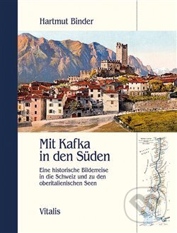 Kniha: Mit Kafka in den Süden (Hartmut Binder). Vitalis, 2018 Kniha: Mit Kafka in den Süden (Hartmut Binder). Vitalis, 2018
