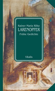Kniha: Larenopfer (Rainer Maria Rilke). Vitalis, 2018 Kniha: Larenopfer (Rainer Maria Rilke). Vitalis, 2018