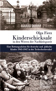 Kniha: Kinderschicksale in den Wirren der Nachkriegszeit (Olga Fierz). Vitalis, 2018 Kniha: Kinderschicksale in den Wirren der Nachkriegszeit (Olga Fierz). Vitalis, 2018
