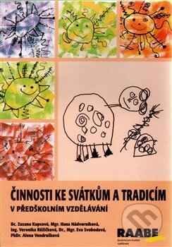 Kniha: Činnosti ke svátkům a tradicím v předškolním vzdělávání (Zuzana Kupcová). Raabe, 2017 Kniha: Činnosti ke svátkům a tradicím v předškolním vzdělávání (Zuzana Kupcová). Raabe, 2017