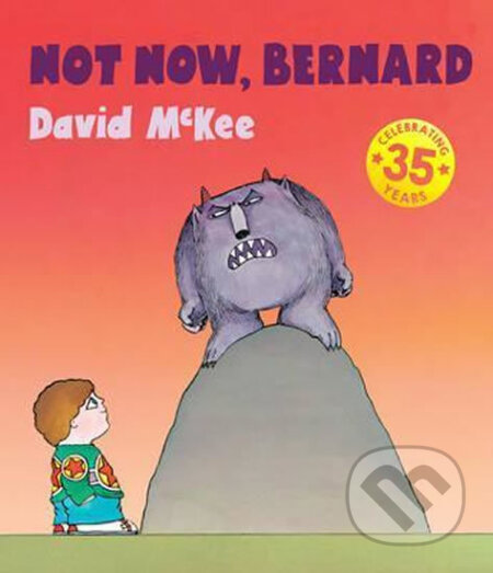 Kniha: Not Now, Bernard (David McKee). Andersen, 2015 Kniha: Not Now, Bernard (David McKee). Andersen, 2015