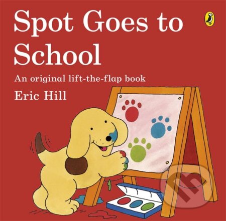 Kniha: Spot Goes to School (Eric Hill). Puffin Books, 2013 Kniha: Spot Goes to School (Eric Hill). Puffin Books, 2013