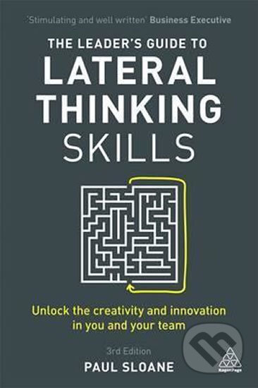 Kniha: The Leader's Guide to Lateral Thinking Skills (Paul Sloane). Kogan Page, 2017 Kniha: The Leader's Guide to Lateral Thinking Skills (Paul Sloane). Kogan Page, 2017