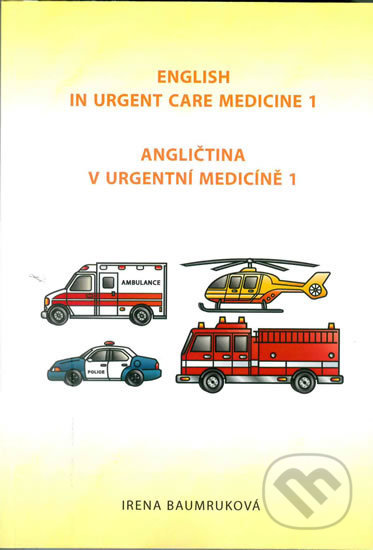 Kniha: Angličtina v urgentní medicíně 1 / English in Urgent Care Medicine 1 (Irena Baumruková). Irena Baumruková, 2018 Kniha: Angličtina v urgentní medicíně 1 / English in Urgent Care Medicine 1 (Irena Baumruková). Irena Baumruková, 2018