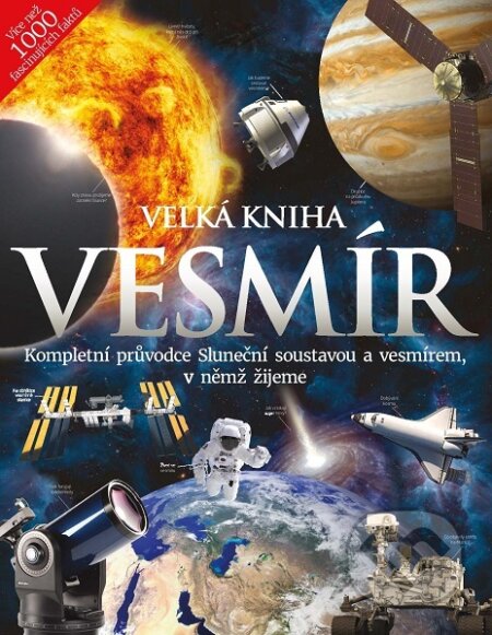 Kniha: Velká kniha Vesmír (Autorský kolektiv). Extra Publishing, 2019 Kniha: Velká kniha Vesmír (Autorský kolektiv). Extra Publishing, 2019