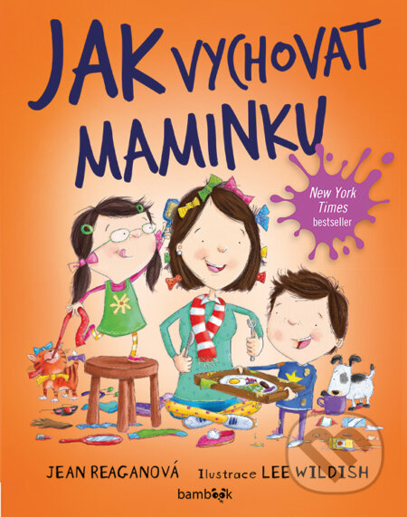 E-kniha: Jak vychovat maminku (Jean Reagan a Lee Wildish). Grada, 2019 E-kniha: Jak vychovat maminku (Jean Reagan a Lee Wildish). Grada, 2019