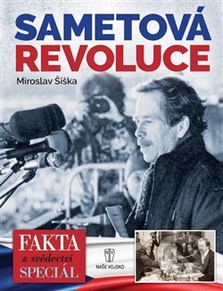 Kniha: Sametová revoluce (Miroslav Šiška). Naše vojsko CZ, 2019 Kniha: Sametová revoluce (Miroslav Šiška). Naše vojsko CZ, 2019