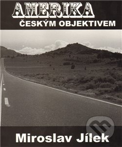 Kniha: Amerika českým objektivem (Miroslav Jílek). Jílek, 2012 Kniha: Amerika českým objektivem (Miroslav Jílek). Jílek, 2012