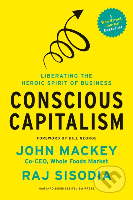 Kniha: Conscious Capitalism (John Mackey a Raj Sisodia), 2014 Kniha: Conscious Capitalism (John Mackey a Raj Sisodia), 2014