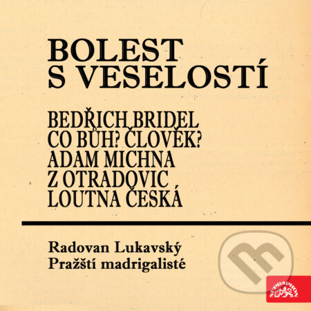Audiokniha: Bolest s veselostí Bedřich Bridel Co Bůh? Člověk? Adam Michna z Otradovic Loutna česká (Antonín Škarka a Vladimír Justl). Supraphon, 2019 Audiokniha: Bolest s veselostí Bedřich Bridel Co Bůh? Člověk? Adam Michna z Otradovic Loutna česká (Antonín Škarka a Vladimír Justl). Supraphon, 2019