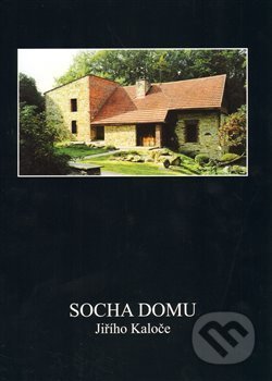 Kniha: Socha domu Jiřího Kaloče (Jiří Kaloč). , 2009 Kniha: Socha domu Jiřího Kaloče (Jiří Kaloč). , 2009