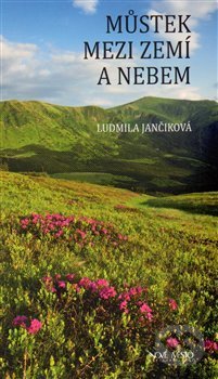 Kniha: Můstek mezi nebem a zemí (Ludmila Jančiková). Nové mesto, 2014 Kniha: Můstek mezi nebem a zemí (Ludmila Jančiková). Nové mesto, 2014