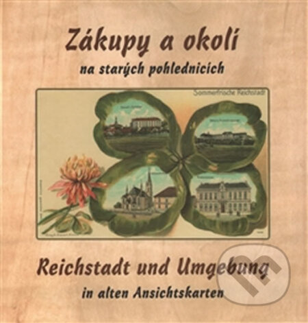Kniha: Zákupy a okolí na starých pohlednicích / Reichstadt und Umgebung in alten Ansichtskarten (Jiří Šimek). Baron, 2014 Kniha: Zákupy a okolí na starých pohlednicích / Reichstadt und Umgebung in alten Ansichtskarten (Jiří Šimek). Baron, 2014