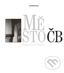 Kniha: Město ČB (Radomír Postl). Karmášek, 2013 Kniha: Město ČB (Radomír Postl). Karmášek, 2013