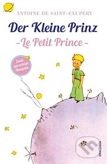 Kniha: Der kleine Prinz / Le Petit Prince: Zweisprachige Ausgabe Französisch-Deutsch (Antoine de Saint-Exupéry). Anaconda, 2018 Kniha: Der kleine Prinz / Le Petit Prince: Zweisprachige Ausgabe Französisch-Deutsch (Antoine de Saint-Exupéry). Anaconda, 2018