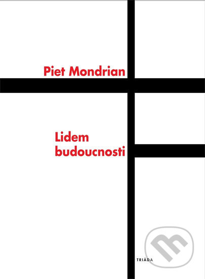 Kniha: Lidem budoucnosti (Piet Mondrian). Triáda, 2002 Kniha: Lidem budoucnosti (Piet Mondrian). Triáda, 2002